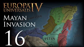 Europa Universalis IV  Mayan Invasion  Episode 16 [upl. by Eichman]