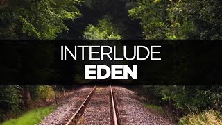 LYRICS EDEN  Interlude [upl. by Ramunni]