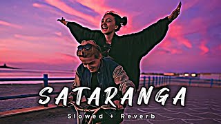 Sataranga  Slowed Reverb Lofi Mix Song  Arijit Singh [upl. by Jasun]