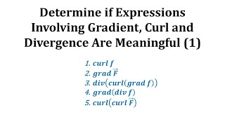 Determine if Expressions Involving Gradient Curl and Divergence Are Meaningful 1 [upl. by Trutko501]