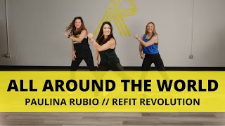 quotAll Around The Worldquot  PaulinaRubioOficial  Dance Fitness Choreography  REFITREV [upl. by Atsyrt]