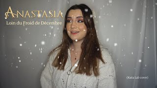 Loin du Froid de Décembre  Anastasia the musical french version cover by Katia Lab [upl. by Kaete]