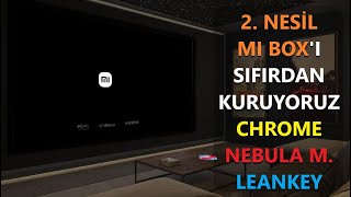 MI BOX 2 NESİL CİHAZI KURUYORUZ İLK YÜKLENMESİ GEREKENLER  CHROME  LEANKEY VE NEBULA MANAGER ✊ [upl. by Meyeroff]