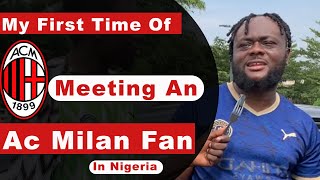 My First Time Of Meeting an AC Milan Fan in Nigeria [upl. by Charin]