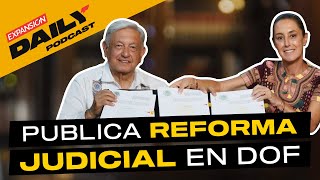 Gobierno de AMLO publica la REFORMA JUDICIAL en el DOF EXPANSIÓN DAILY Podcast [upl. by Aridnere975]