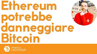 Ethereum potrebbe quotdanneggiarequot Bitcoin in parte [upl. by Annasus944]