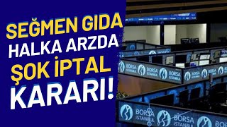 SEĞMEN GIDA HALKA ARZINDA İPTAL KARARI halkaarz segmn [upl. by Clemence]