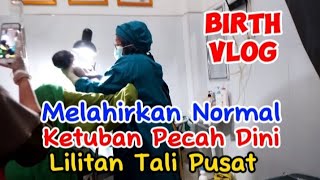 Melahirkan Normal Ketuban Pecah Dini Lilitan Tali Pusat [upl. by Nrubua385]