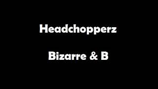 Headchopperz  Bizarre amp B Audio 192Kbps [upl. by Nadler]