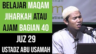 Maqam Jiharkah  Ajam 40  JUZ 29  Ustadz Abu Usamah  Tabaarakalladzii [upl. by Cyrille]