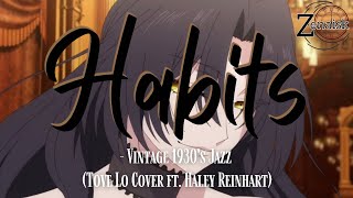 Habits  Vintage 1930s Jazz Tove Lo Cover ft Haley Reinhart Lyrics [upl. by Claribel]