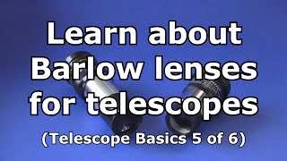 Telescope Basics 5 of 6 Learn the basics about barlow lenses for telescopes [upl. by Recha]