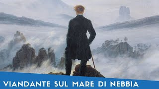 quotViandante Sul Mare di Nebbiaquot Caspar David Friedrich 1818  Storia dellArte [upl. by Shanahan]