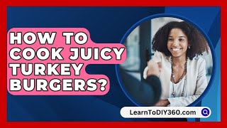 How To Cook Juicy Turkey Burgers  LearnToDIY360com [upl. by Saffren]