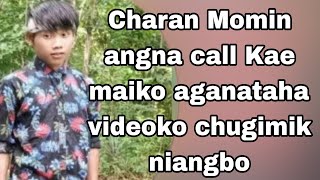 charan momin angna call Kae maiko aganataha videoko chugimik niangbo [upl. by Yeldoow]