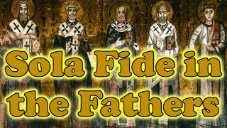 Justification by Faith ALONE Sola Fide in the Fathers [upl. by Niehaus]