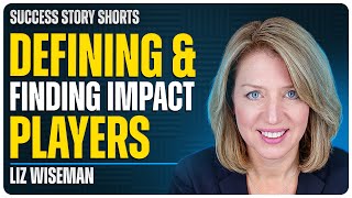 Defining and Finding Impact Players  Liz Wiseman  CEO of The Wiseman Group [upl. by Eilak]