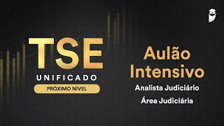 TSE Unificado O PRÓXIMO NÍVEL Aulão Intensivo  Analista Judiciário  Área Judiciária [upl. by Mycah]