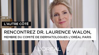 L’AUTRE CÔTÉ Rencontrez Dr Laurence Walon membre du comité conseil de dermatologues L’Oréal Paris [upl. by Innek276]