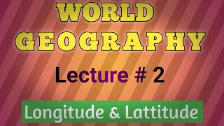 Longitude amp Lattitude  General Knowledge  World Geography  CSS  PMS  PPSC  FIA  NAB  Lec 2 [upl. by Sesmar]