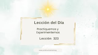 Lección 323 Gustosamente “sacrifico” el miedo · Un Curso de Milagros [upl. by Aikmat753]