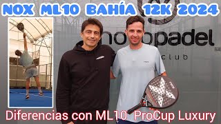 NOX ML10 Luxury Bahía 12K 2024 Sensaciones y Diferencias con ML10 Pro Cup Luxury 2024 padelml10 [upl. by Crisey]