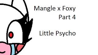 Mangle x Foxy Part 4  Little Psycho [upl. by Kingsly426]