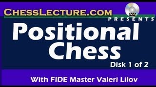 Positional Chess Positional Versus Tactical Play by FM Valeri Lilov  ChessLecturecom [upl. by Niaz]