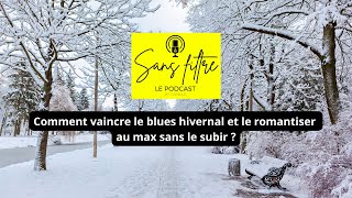 Comment vaincre le blues hivernal et le romantiser au max sans le subir  Sans Filtre le podcast [upl. by Annavas795]