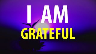 I AM THANKFUL  Gratitude Affirmations  Count Your Blessings Everyday [upl. by Shriver284]