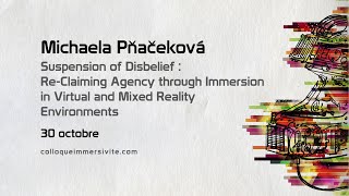 Michaela Pňačeková “ReClaiming Agency through Immersion in VR and MR“ — Colloque Immersivité [upl. by Rratsal274]