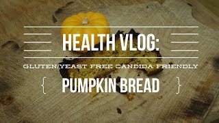 Health Vlog GlutenYeast Free Candida Friendly Pumpkin Bread [upl. by Einomrah]