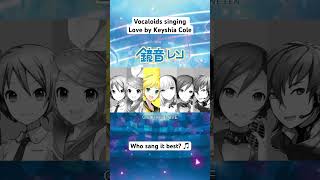 Vocaloids Sing “Love” by Keyshia Cole Who sang is best 🎵 hatsunemiku vocaloid [upl. by Adnohsor386]