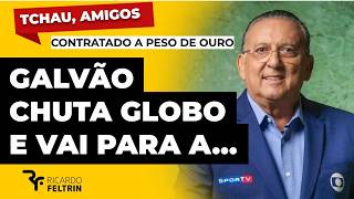 GALVÃO CHUTA A GLOBO E ASSINA COM A ricardofeltrin [upl. by Enilec28]