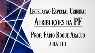 Atribuições da Policia Federal  Aula 111  Curso de Legislação Especial Criminal [upl. by Llertnor257]