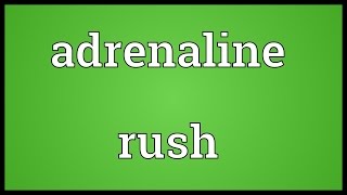 Adrenaline rush Meaning [upl. by Bjork]