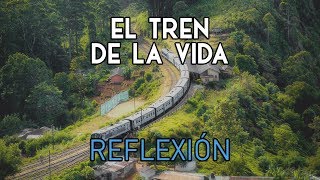 REFLEXIÓN  El Tren De La Vida Reflexiones de la vida mensajes positivos para reflexionar [upl. by Lednar]