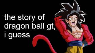 the entire story of Dragon Ball GT i guess [upl. by Fulks510]