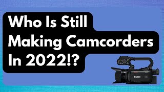 Who Is Still Making Camcorders In 2022 [upl. by Nahtannoj]