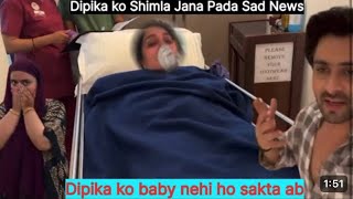 Dipika Ko Treatments Ke Liye Shimla Jana Pada Ruhaan Ke Bad Baby Abhi Tak Kyo Nehi Aya [upl. by Chor]