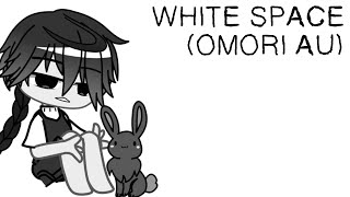 WHITE SPACE OMORI AU [upl. by Aneala]