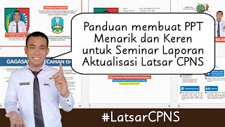 PANDUAN PEMBUATAN PPT LAPORAN AKTUALISASI ā€¼ļø¸ Latsar CPNS [upl. by Dominique]