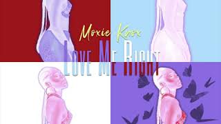 Moxie Knox  Love Me Right Official Audio [upl. by Aehsrop]