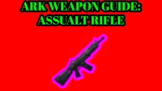 ARK SURVIVAL EVOLVED WEAPON GUIDEASSAULT RIFLE [upl. by Aeslehc]