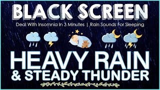 Deal with Insomnia in 3 Minutes Black screen Heavy Rain and Steady Thunder｜Rain sounds for sleeping [upl. by Jethro]