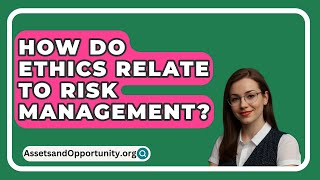 How Do Ethics Relate To Risk Management  AssetsandOpportunityorg [upl. by Christabelle]