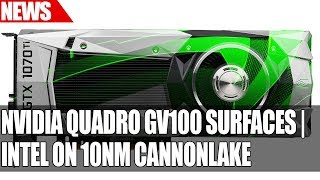 Nvidia Volta Quadro GV100 Surfaces  Intel on 10nm Cannonlake  MSI Release BIOS Security Update [upl. by Arnulfo531]