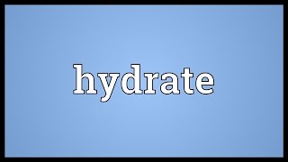 Hydrate Meaning [upl. by Imogen]