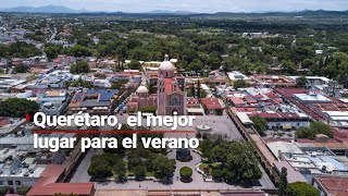 ¡UN LUGAR PARA DISFRUTAR  Querétaro y sus mágicos rincones para conocer en verano [upl. by Anyaj3]