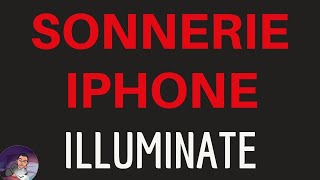 SONNERIE dappel quotILLUMINATEquot IPHONE 11 X XR XS 9 8 7 6 et Plus Pro Max SE [upl. by Ardnekahs]